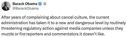 Obama Tweet: After years of complaining about cancel culture, the current adminstration has taken it to a new and dangerous level by routinely threatening regulatory action against media companies unless they muzzle or fire reporters and commentators it doesn't like.