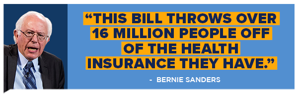 This bill throws over 16 million people off of the health insurance they have. - Bernie Sanders