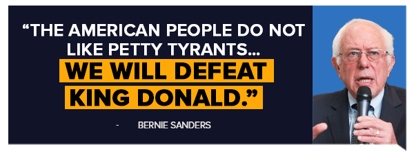 The American people do not like petty tyrants… We will defeat King Donald. - Bernie Sanders