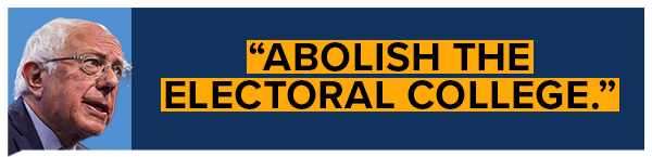 Abolish the Electoral College. - Bernie Sanders