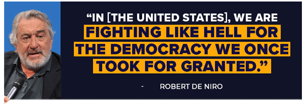In [the United States], we are fighting like hell for the democracy we once took for granted. - Robert De Niro
