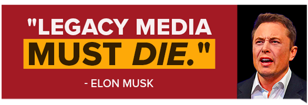 Legacy Media Must Die. - Elon Musk