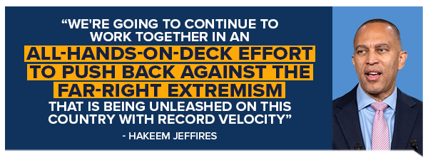 Hakeem Jeffries: We're going to continue to work together in an all-hands-on-deck effort to push back against the far-right extremism that is being unleashed on this country with record velocity