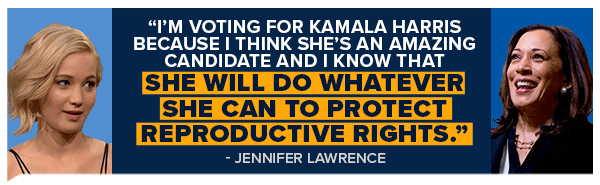 JENNIFER LAWRENCE: I'm voting for Kamala Harris because I think she's an amazing candidate and I know that she will do whatever she can to protect reproductive rights