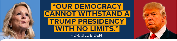 Our democracy cannot withstand a Trump presidency with no limits - Jill Biden