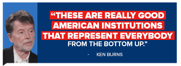 Ken Burns: These are really good American institutions that represent everybody from the bottom up