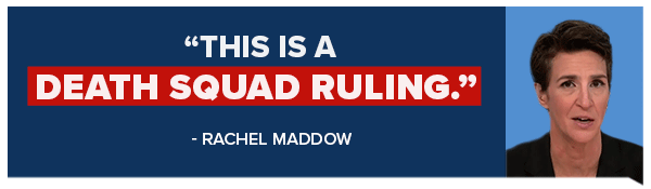 This is a death squad ruling. - Rachel Maddow