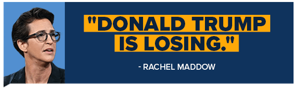 'Donald Trump is losing.' - Rachel Maddow