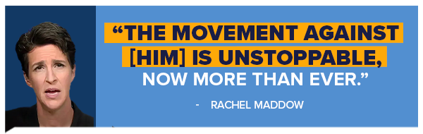 The movement against Trump is now unstoppable, now more than ever. - Rachel Maddow