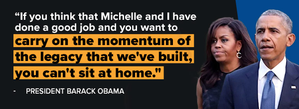 If you think that Michelle and I have done a good job and you want to carry on the momentum of the legacy that we've built, you can't sit at home. - Barack Obama