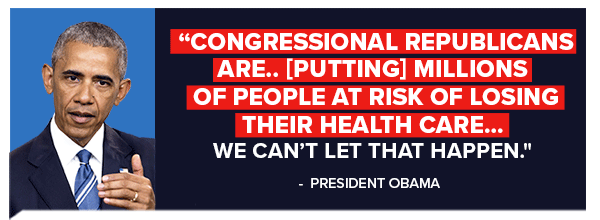 'Congressional Republicans are.. [putting] millions of people at risk of losing their health care… We can't let that happen.' - Obama