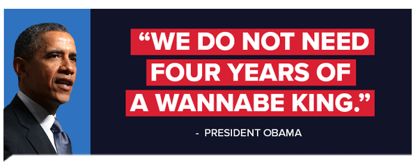 We do not need four years of a wannabe king. - Barack Obama We do not need four years of a wannabe king. - Barack Obama