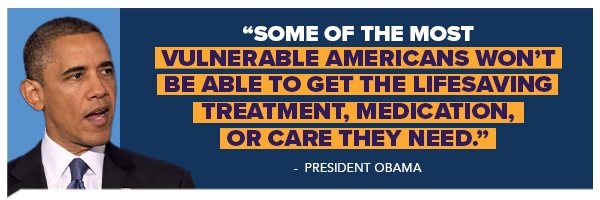 Some of the most vulnerable Americans won't be able to get the lifesaving treatment, medication, or care they need - President Obama (on left)