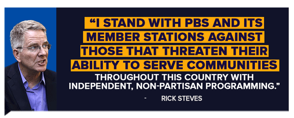 Rick Steves: I stand with PBS and its member stations against those that threaten their ability to serve communities throughout this country with independent, non-partisan programming