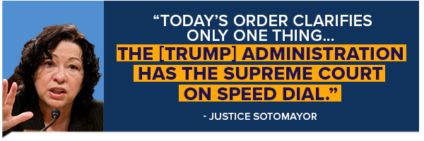 Today's order clarifies only one thing… the [Trump] administration has the Supreme Court on speed dial - Sonia Sotomayor