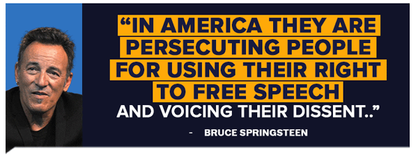In America they are persecuting people for using their right to free speech and voicing their dissent. -Bruce Spingsteen