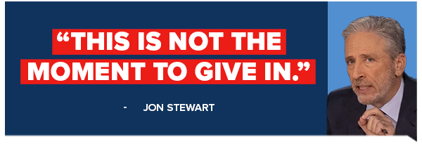 Jon Stewart: This is not the moment to give in.