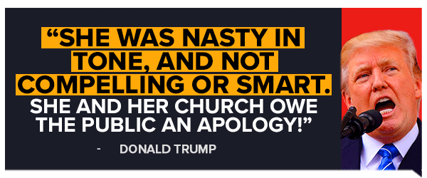 Trump: She was nasty in tone, and not compelling or smart. She and her church owe the public an apology!