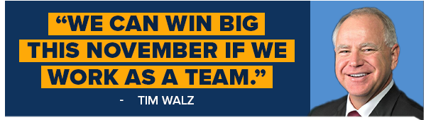 TIM WALZ: We can win big this November if we work as a team.