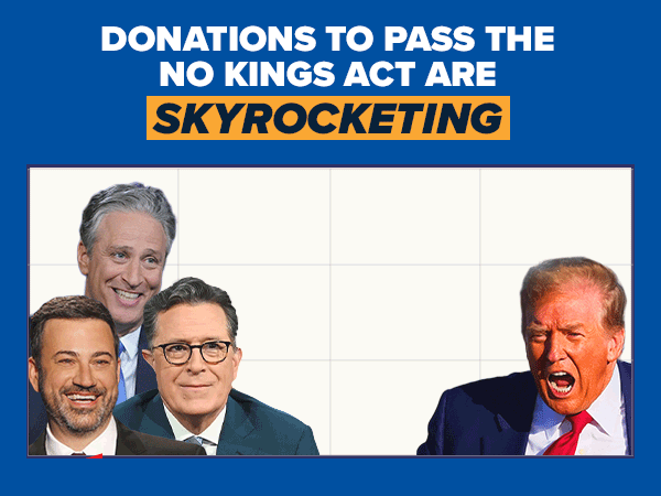 Donations to pass the no kinds act are skyrocketing.