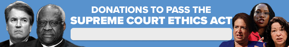 Donations to Pass the Supreme Court Ethics Act