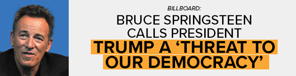 BILLBOARD: Bruce Springsteen calls President Trump a 'Threat to Our Democracy'