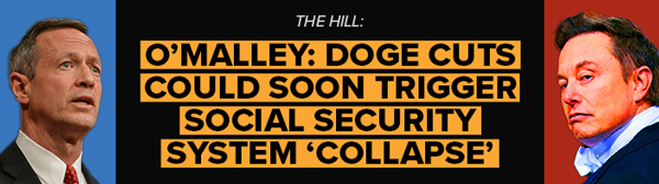 The Hill: O'Malley: DOGE cuts could soon trigger Social Security system 'collapse'