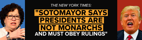 The New York Times: Sotomayor Says Presidents Are Not Monarchs and Must Obey Rulings