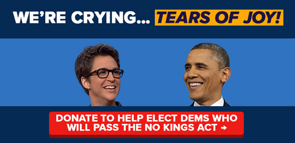 We're crying...tears fo joy! Donate to help elect Dems who will pass the No Kings Act