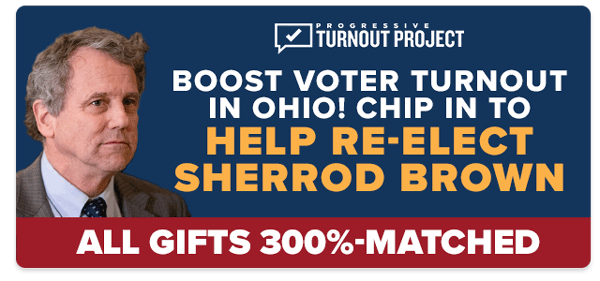 BOOST VOTER TURNOUT IN OHIO! Chip in to Help Re-Elect Sherrod Brown