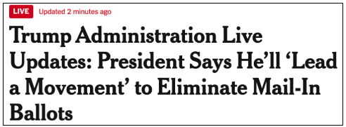 Trump Administration Live Updates: President Says He'll 'Lead a Movement' to Eliminate Mail-In Ballots. Trump Administration Live Updates: President Says He'll 'Lead a Movement' to Eliminate Mail-In Ballots.