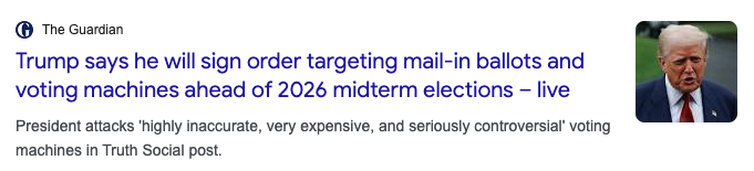 THE GUARDIAN // TRUMP SAYS HE WILL SIGN ORDER TARGETING MAIL-IN BALLOTS AND VOTING MACHINES AHEAD OF 2026 MIDTERMS