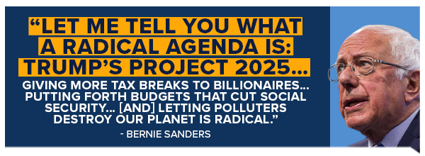 let me tell you what a radical agenda is: Trumps Project 2025 -Bernie Sanders