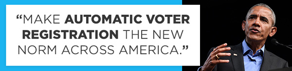 President Obama: 'Make Automatic Voter Registration the New Norm Across America.'