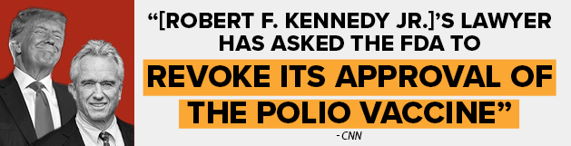 CNN: [Robert F. Kennedy Jr.]'s lawyer has asked the FDA to revoke its approval of the polio vaccine