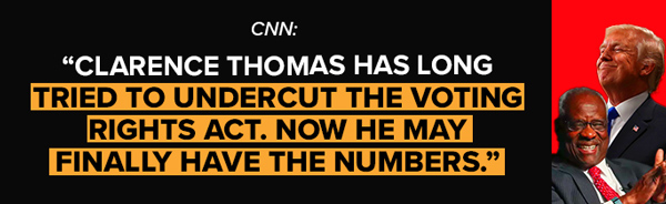CNN: Clarence Thomas has long tried to undercut the Voting Rights Act. Now he may finally have the numbers.