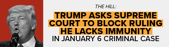CNN: Trump asks Supreme Court to block ruling he lacks immunity in January 6 criminal case