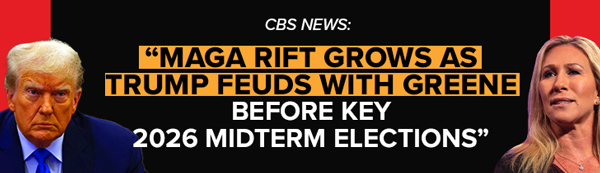 CBS News: MAGA Rift Grows as Trump Feuds with Greene Before Key 2026 Midterm Elections