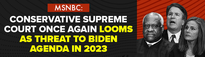 MSNBC: Conservative Supreme Court once again looms as THREAT to Biden agenda in 2023 | Amy Coney Barrett, Clarence Thomas, Brett Kavanaugh