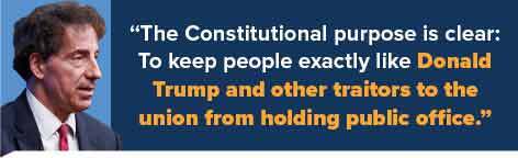 Jamie Raskin: 'The Constitutional purpose is clear: to keep people exactly like Donald Trump and other traitors to the union from holding public office.'