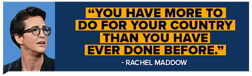 'You have more to do for your country than ever before' - Rachel Maddow